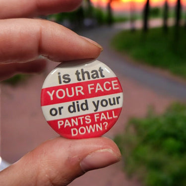 Is That Your Face or Did Your Pants Fall Down? - 1.25